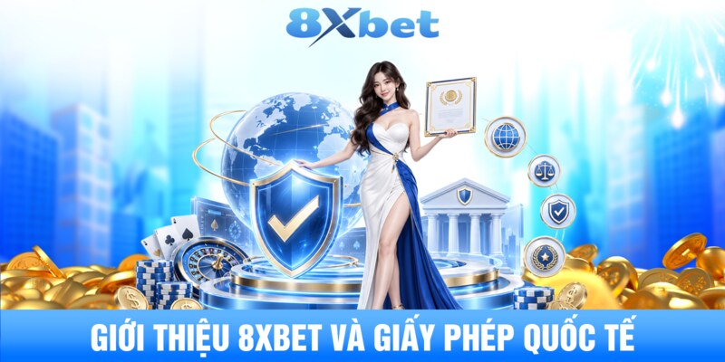 Giới thiệu 8XBET và giấy phép quốc tế 
